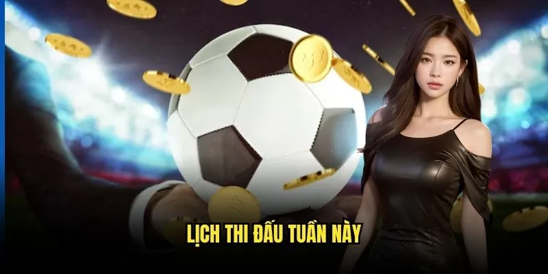 Lịch thi đấu 1 Lịch Thi Đấu Tuần Này