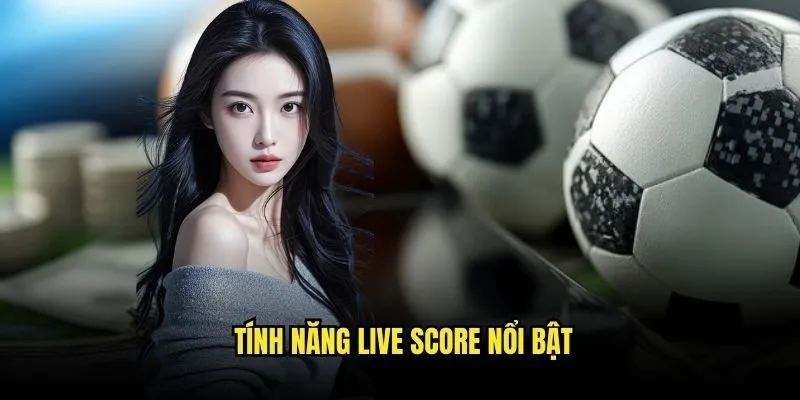 Live score 1 Tính Năng Live Score Nổi Bật