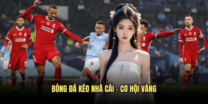 Thế Giới Bóng Đá Sôi Động Cùng Kèo Nhà Cái 3 Bóng Đá Kèo Nhà Cái - Cơ Hội Vàng