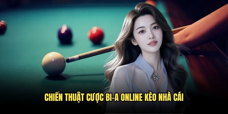 Bi-a Online Chuyên Nghiệp - Kèo Cược Hấp Dẫn Với Kèo Nhà Cái 3 Chiến Thuật Cược Bi-a Online Kèo Nhà Cái