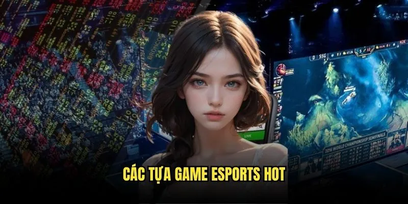 Cá Cược Esports Hiện Đại - Trải Nghiệm Gaming Với Kèo Nhà Cái 2 Các Tựa Game Esports Hot