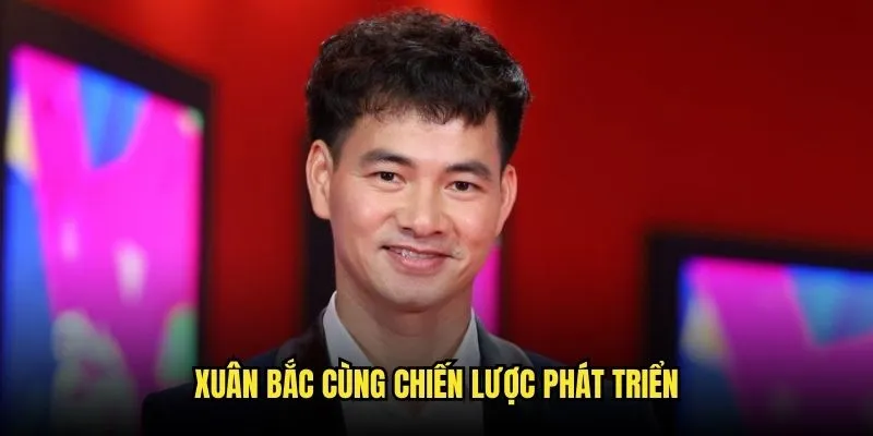 Tác Giả Kèo Nhà Cái - Xuân Bắc Người Đứng Đầu Đế Chế Cá Cược 2 Xuân Bắc cùng chiến lược phát triển
