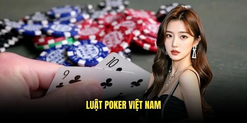 Poker Việt Đẳng Cấp - Thách Thức Cao Thủ Tại Kèo Nhà Cái 2 Luật Poker Việt Nam