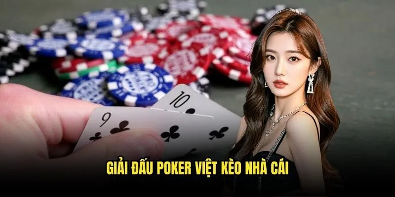 Poker Việt Đẳng Cấp - Thách Thức Cao Thủ Tại Kèo Nhà Cái 3 Giải Đấu Poker Việt Kèo Nhà Cái