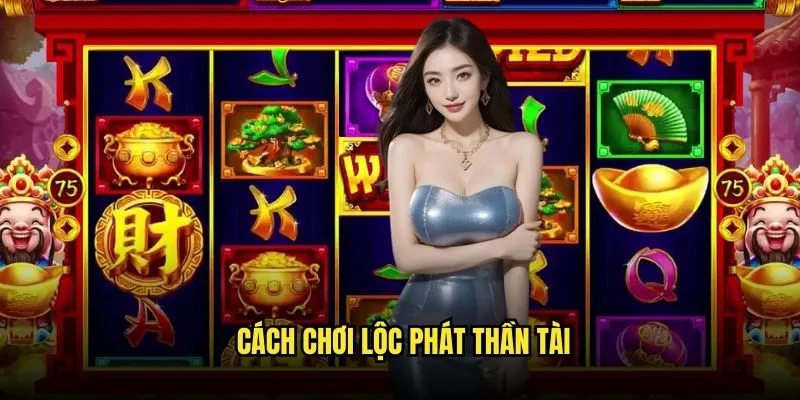 Lộc Phát Thần Tài - Vận May Vàng Son Tại Kèo Nhà Cái 2 Cách Chơi Lộc Phát Thần Tài