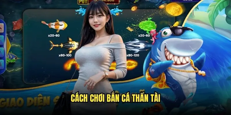 Bắn Cá Thần Tài - Săn Kho Báu Biển Cả Với Kèo Nhà Cái 2 Cách Chơi Bắn Cá Thần Tài