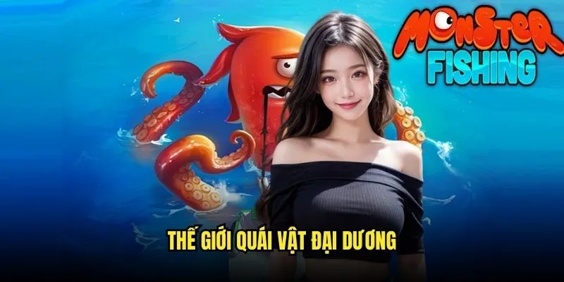 Monster Fish - Đấu Trường Quái Thú Biển Khổng Lồ Với Kèo Nhà Cái 2 Thế Giới Quái Vật Đại Dương