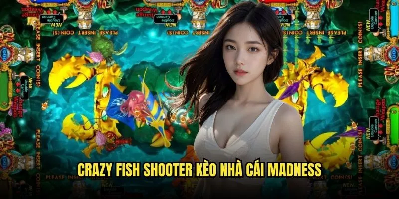 Crazy Fish Shooter - Cuồng Loạn Bắn Cá Điên Rồ Tại Kèo Nhà Cái 3 Crazy Fish Shooter Kèo Nhà Cái Madness