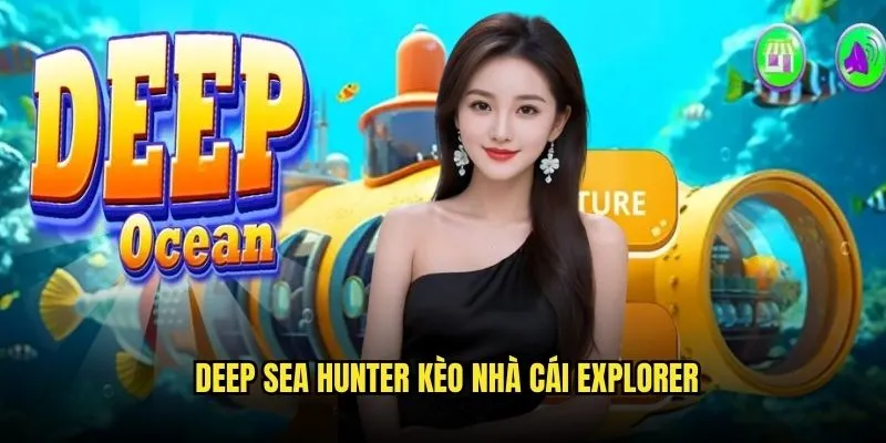 Deep Sea Hunter - Hành Trình Thám Hiểm Đáy Biển Sâu Với Kèo Nhà Cái 3 Deep Sea Hunter Kèo Nhà Cái Explorer