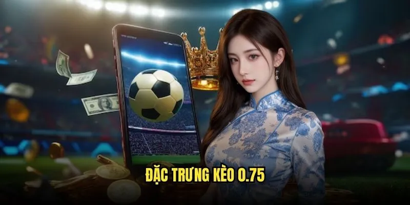 Kèo Chấp Nửa Một - Kèo Vàng Tại Kèo Nhà Cái 2 Đặc Trưng Kèo 0.75