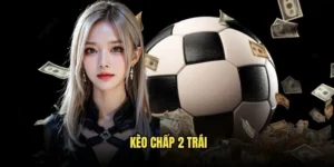 Kèo chấp 2 trái