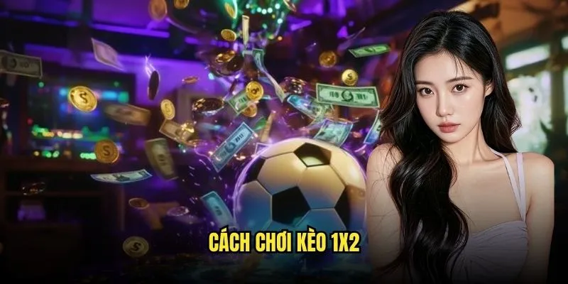 Thắng - Hòa - Thua: Kèo 1X2 Kinh Điển Tại Kèo Nhà Cái 2 Cách Chơi Kèo 1X2