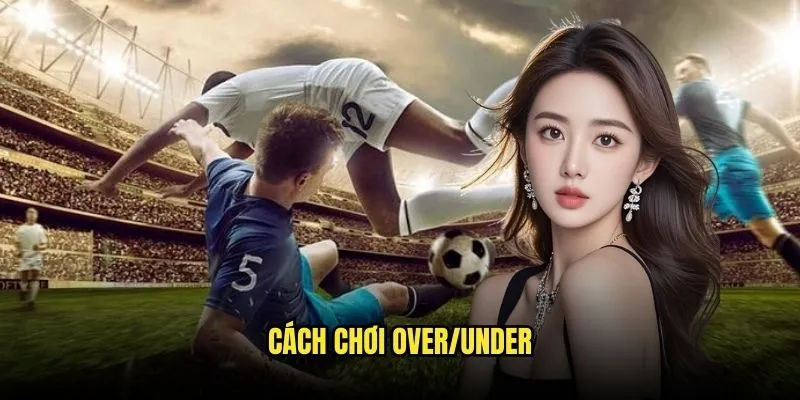 Tài Xỉu Toàn Trận - Cược Bàn Thắng Hấp Dẫn Với Kèo Nhà Cái 2 Cách Chơi Over/Under
