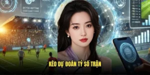Kèo dự đoán tỷ số trận