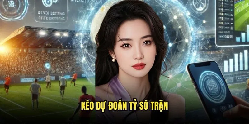 Kèo dự đoán tỷ số trận