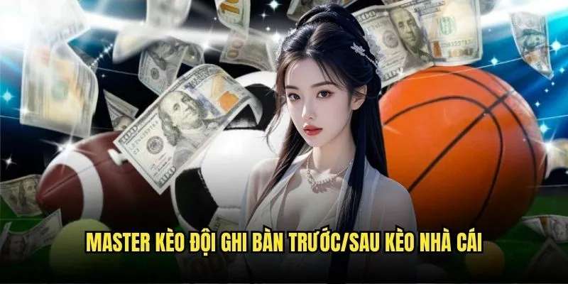Kèo Đội Ghi Bàn Trước/Sau - Cược Thời Gian Với Kèo Nhà Cái 3 Master Kèo Đội Ghi Bàn Trước/Sau Kèo Nhà Cái