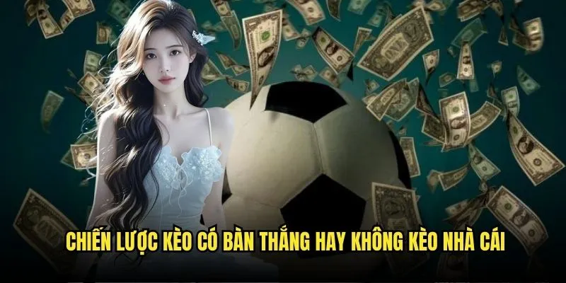 Kèo Có Bàn Thắng Hay Không - Both Teams To Score Tại Kèo Nhà Cái 3 Chiến Lược Kèo Có Bàn Thắng Hay Không Kèo Nhà Cái