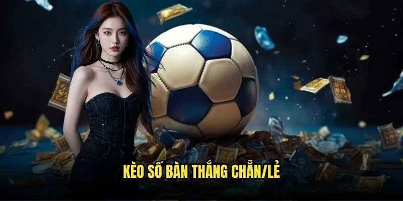Kèo số bàn thắng chẵn/lẻ