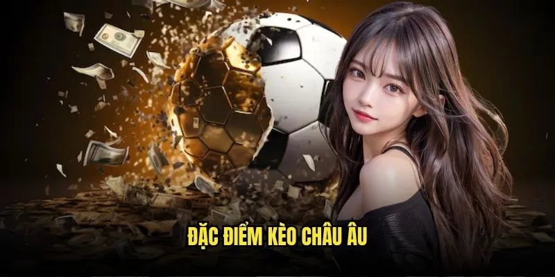 Kèo Chấp Châu Âu - European Handicap Đỉnh Cao Với Kèo Nhà Cái 2 Đặc Điểm Kèo Châu Âu