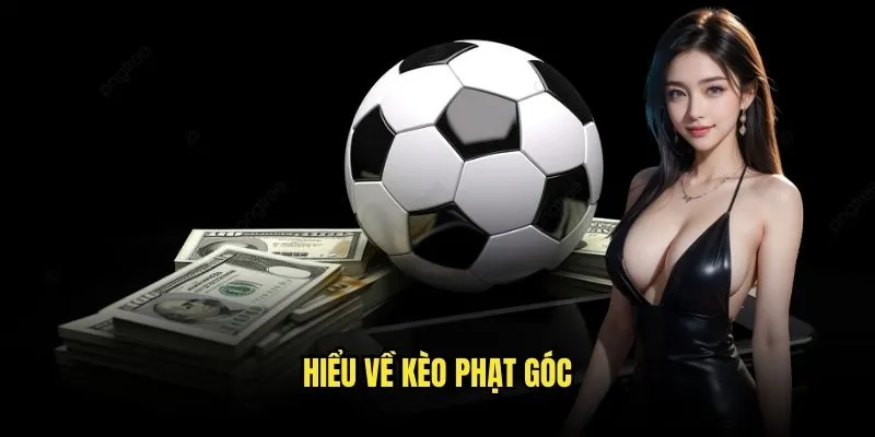 Kèo Phạt Góc - Hấp Dẫn Và Dễ Thắng Hơn Bạn Nghĩ Tại Kèo Nhà Cái 2 Hiểu về kèo phạt góc