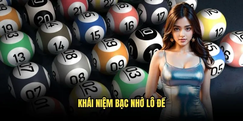 Bạc Nhớ Lô Đề - Trò Chơi Số Hấp Dẫn Nhất Tại Kèo Nhà Cái 2 Khái niệm bạc nhớ lô đề